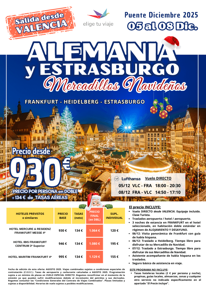 ALEMANIA y ESTRASBURGO - Mercadillos Navideños, Puente Diciembre 2025. Incluye vuelo DIRECTO desde VALENCIA (equipaje incluido), traslados aeropuerto / hotel / aeropuerto, 3 noches de estancia en FRANKFURT en el hotel seleccionado, en habitación doble estándar en régimen de ALOJAMIENTO Y DESAYUNO, visita panorámica de Frankfurt con guía de habla hispana, traslados a Heidelberg y Estrasburgo con tiempo libre para disfrutar sus mercadillos, asistente acompañante de habla hispana en los traslados y seguro básico de asistencia en viaje, para agencias de viajes con Elige Tu Viaje.